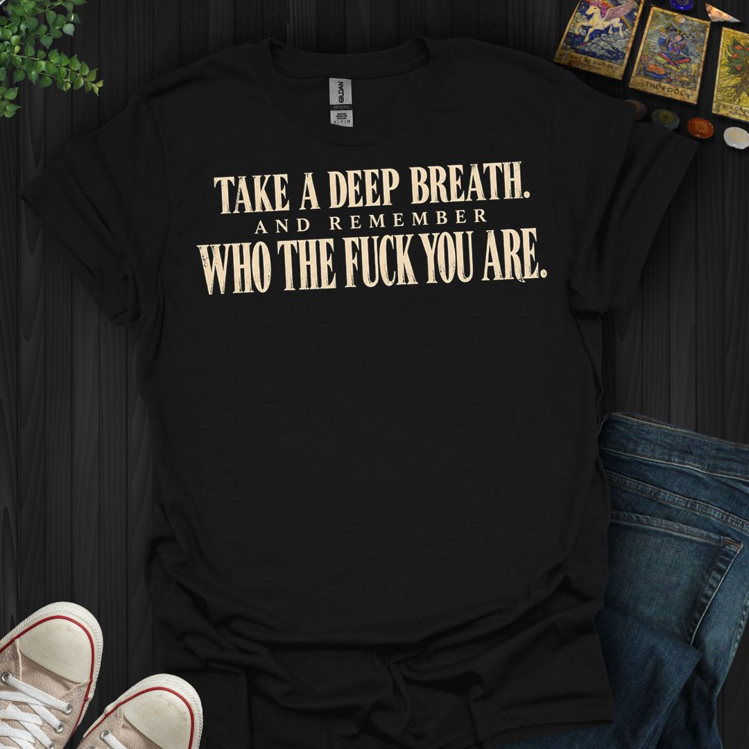 Take A Deep Breath- T-Shirt