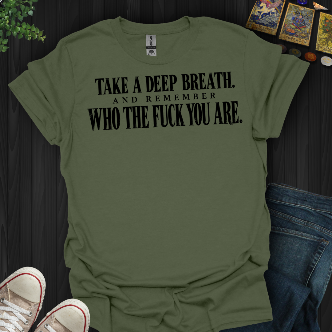 Take A Deep Breath- T-Shirt