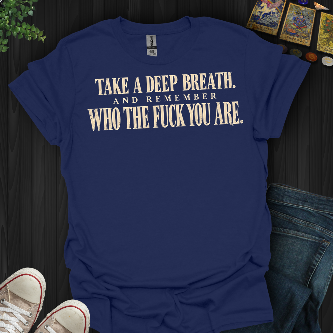 Take A Deep Breath- T-Shirt
