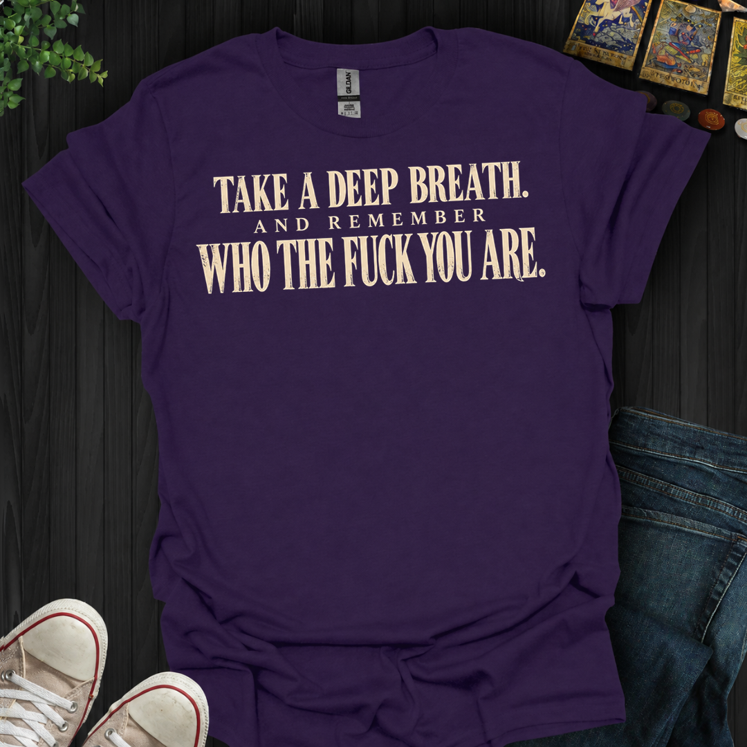 Take A Deep Breath- T-Shirt