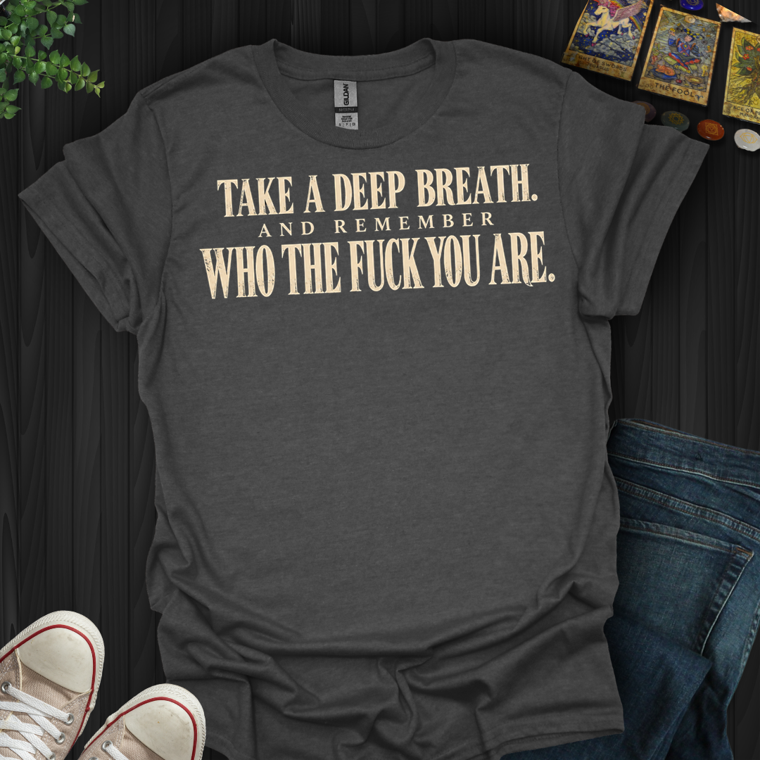 Take A Deep Breath- T-Shirt