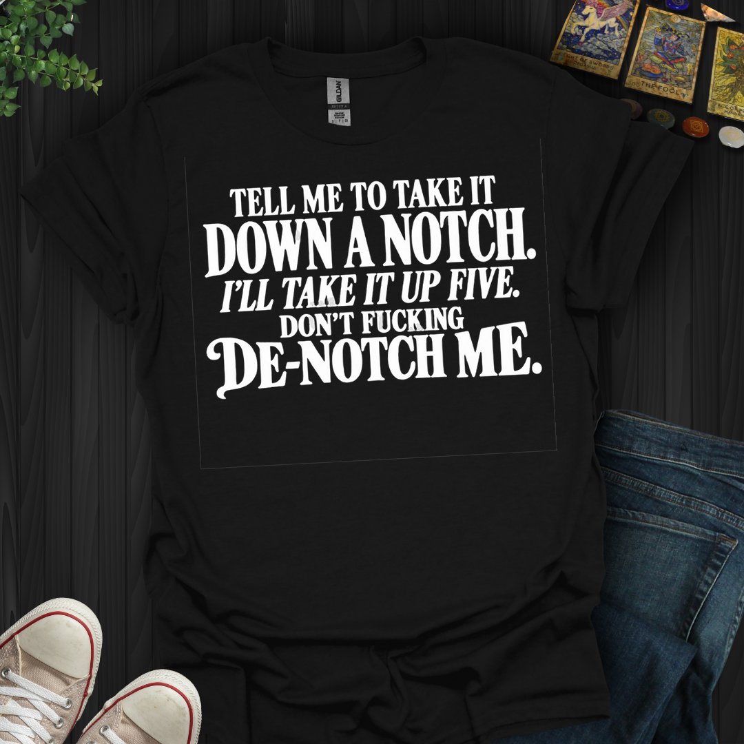 Take It Down A Notch- T-Shirt