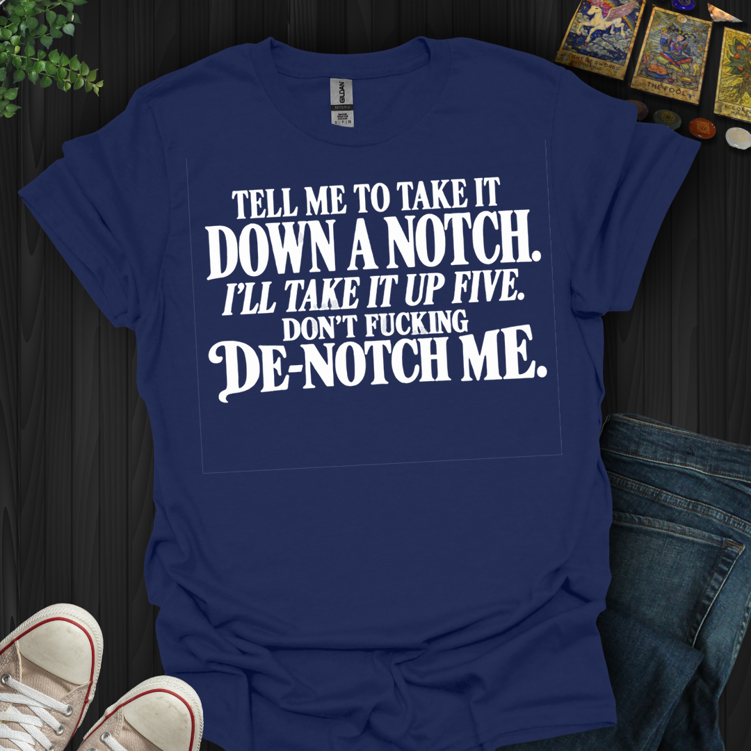 Take It Down A Notch- T-Shirt