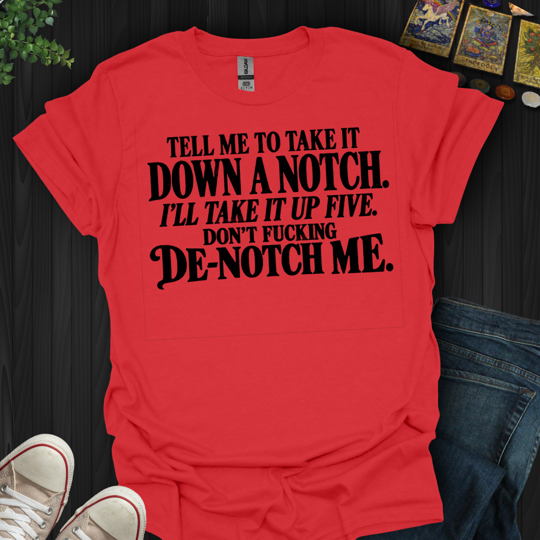 Take It Down A Notch- T-Shirt