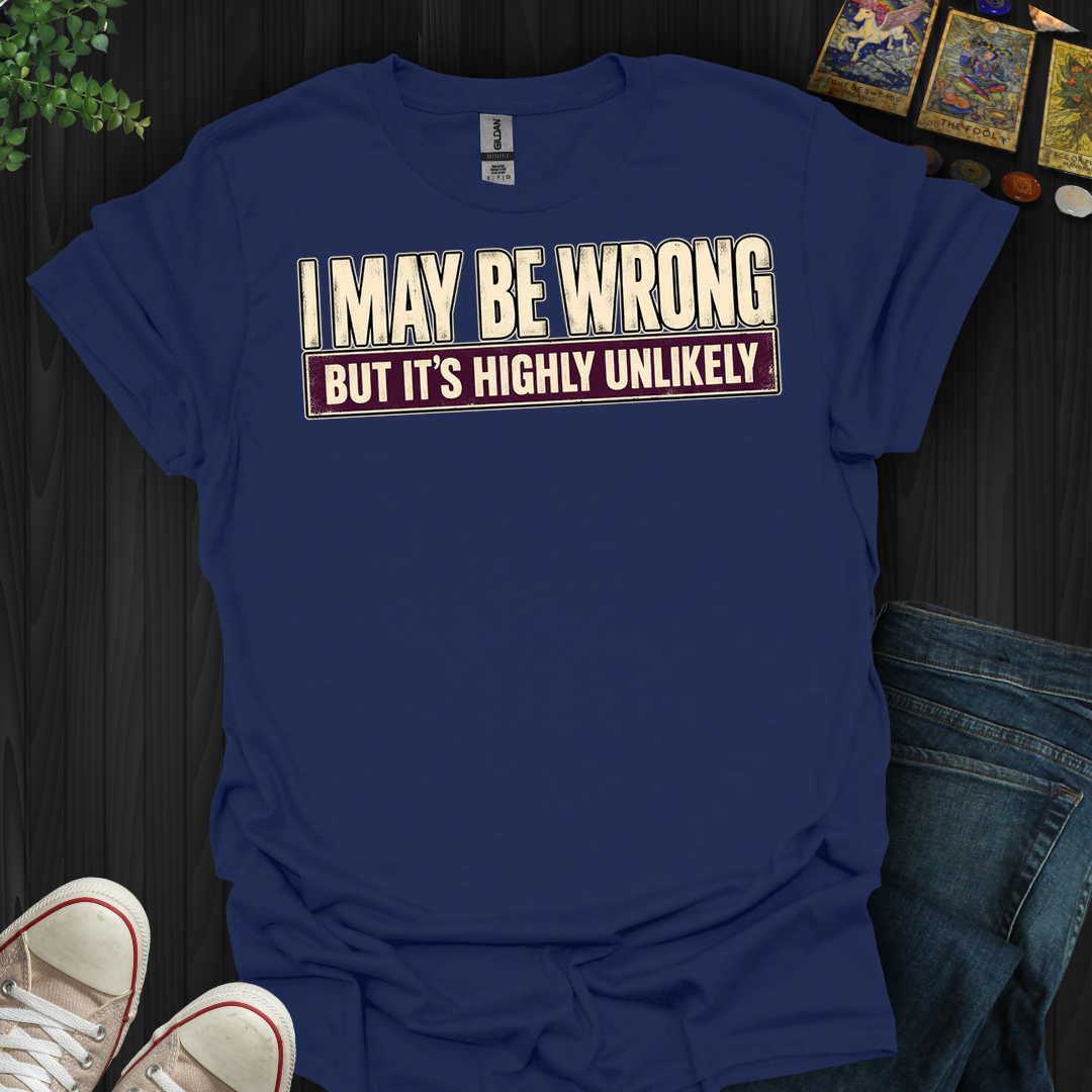 I May Be Wrong- T-Shirt