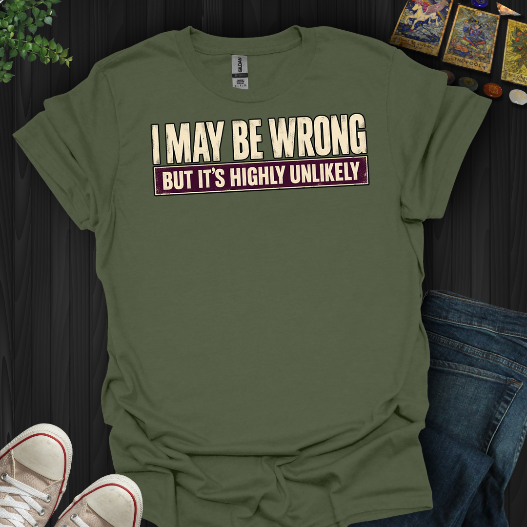I May Be Wrong- T-Shirt