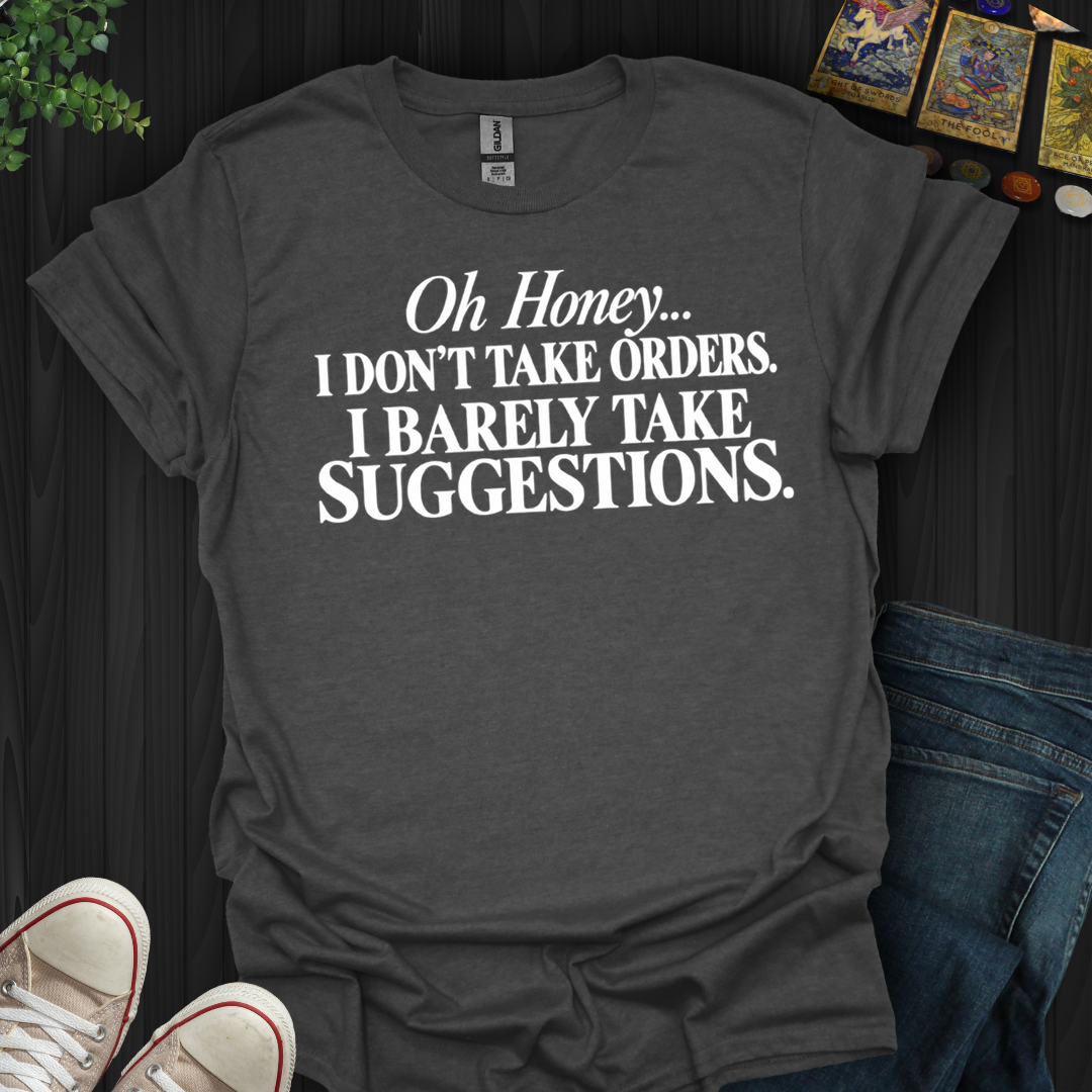 Barely Take Suggestions- T-Shirt
