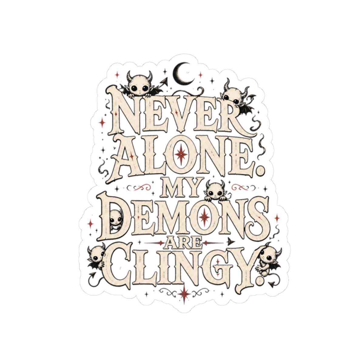 Never Alone, My Demons Are Clingy Sticker