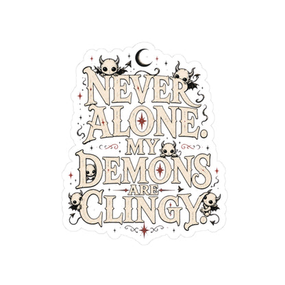 Never Alone, My Demons Are Clingy Sticker