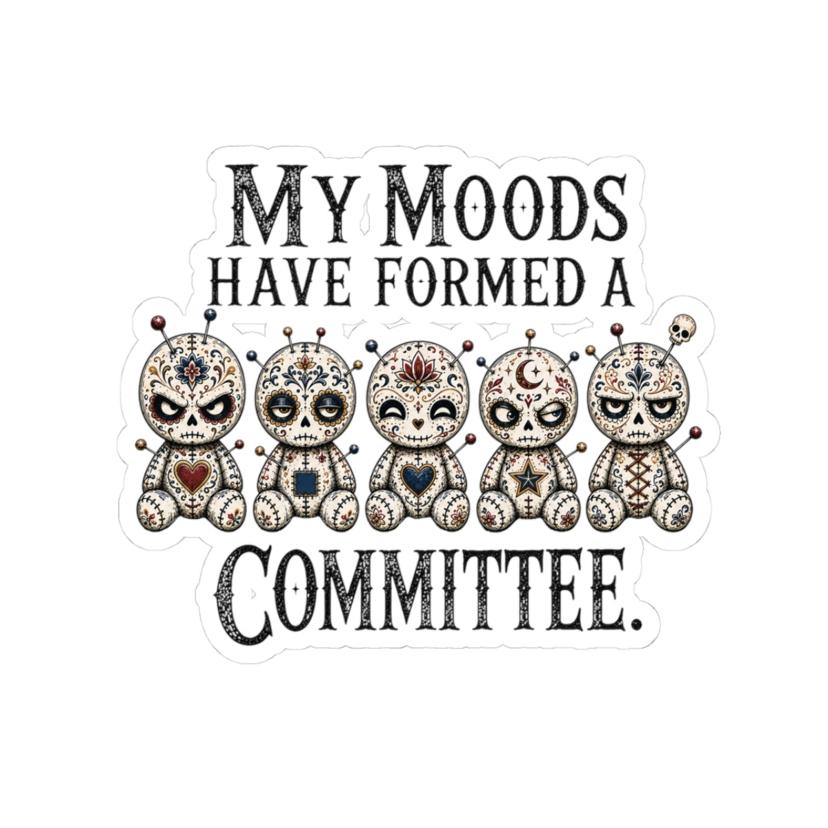 My Moods Have Formed A Committee Sticker