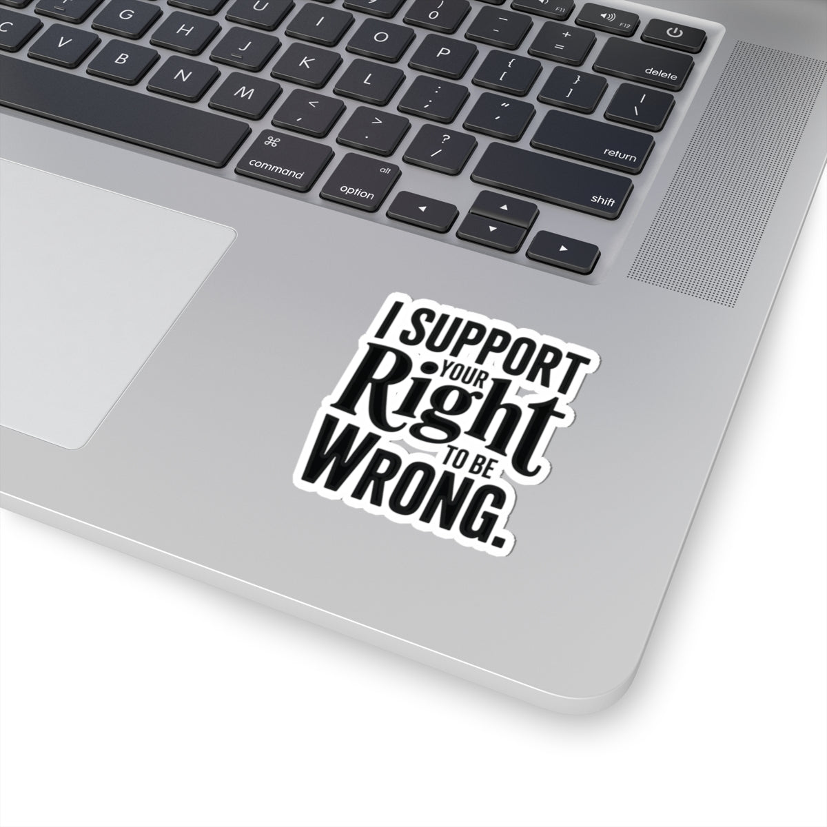 I Support Your Right To Be Wrong Sticker
