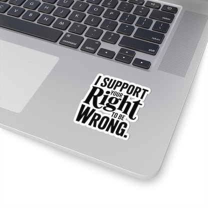 I Support Your Right To Be Wrong Sticker