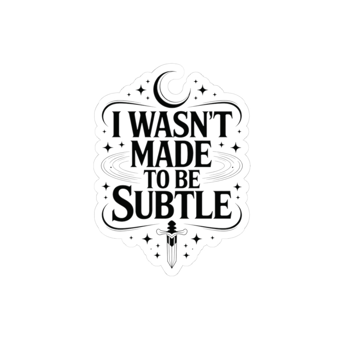 I Wasn't Made To Be Subtle Sticker