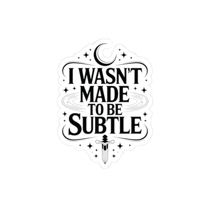 I Wasn't Made To Be Subtle Sticker
