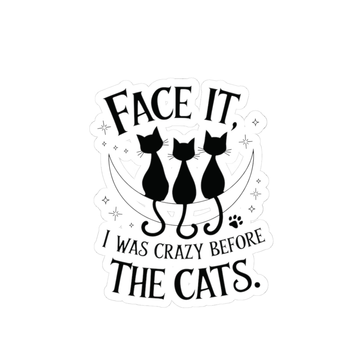 Crazy Before The Cats Sticker