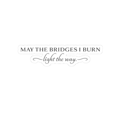 May The Bridges I Burn Sticker