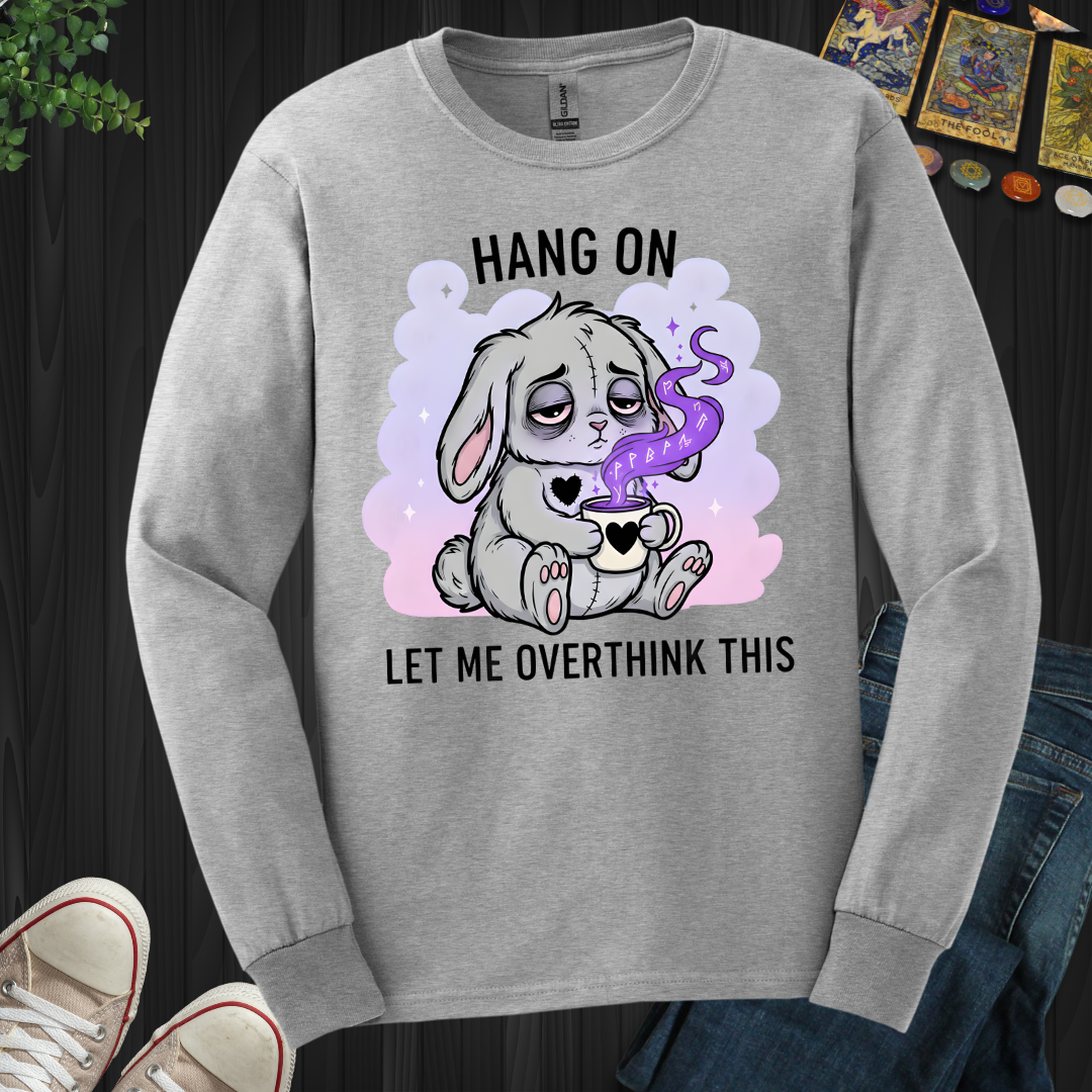 Hang On… Let Me Overthink This Long Sleeve Tee