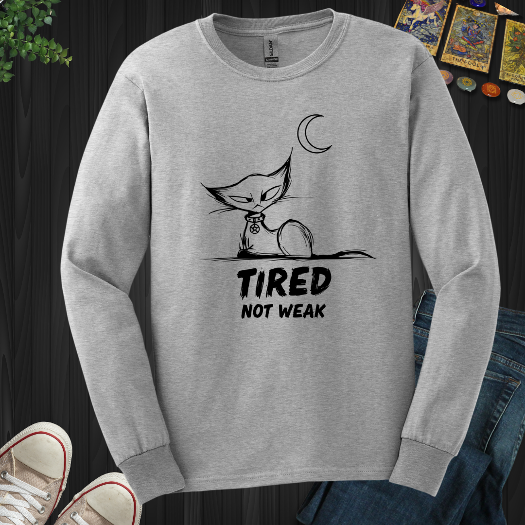 Tired. Not Weak Long Sleeve Tee
