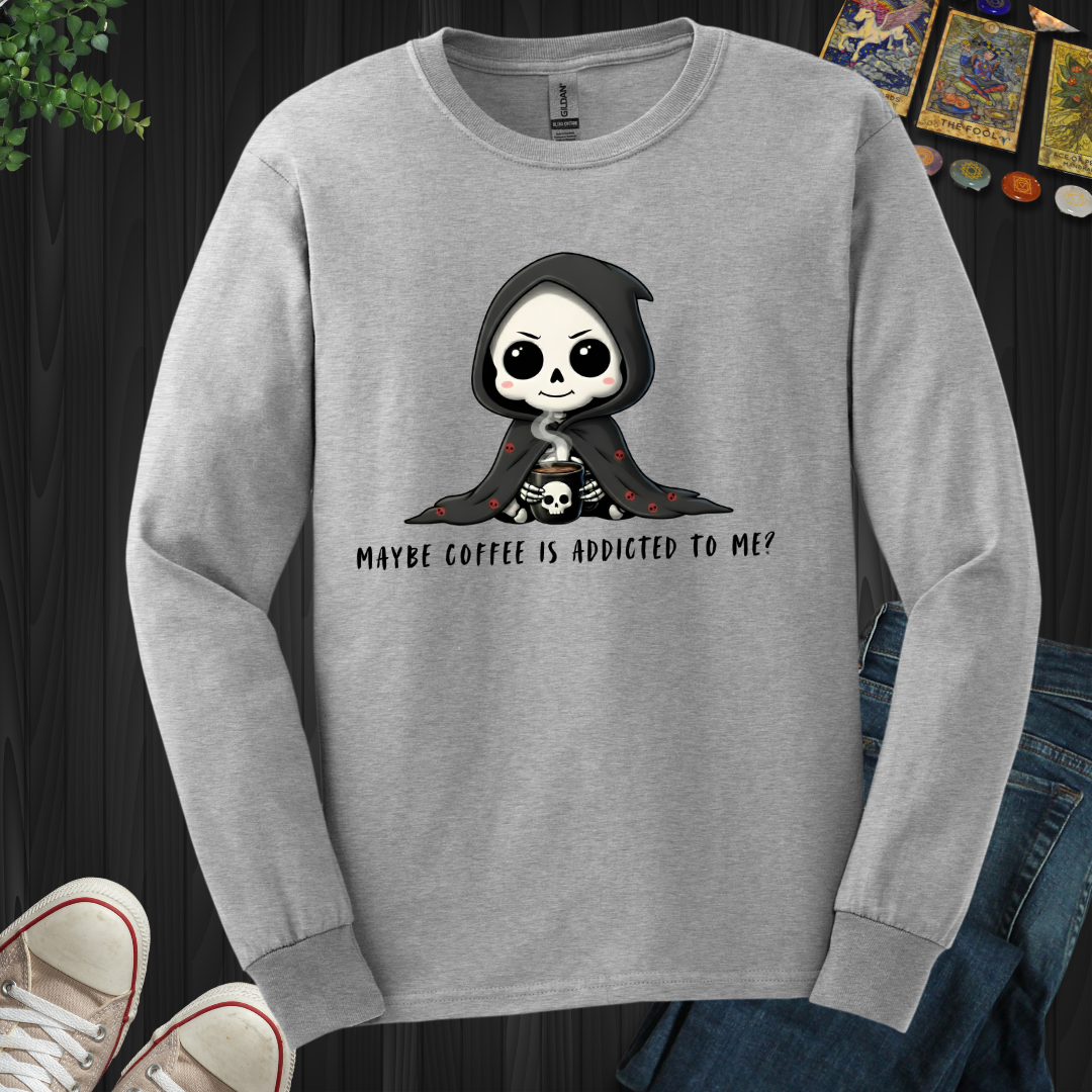 Maybe Coffee Is Addicted To Me Long Sleeve Tee