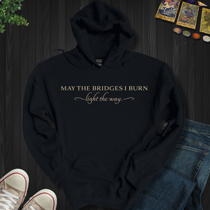 May The Bridges I Burn- Hooded Sweatshirt