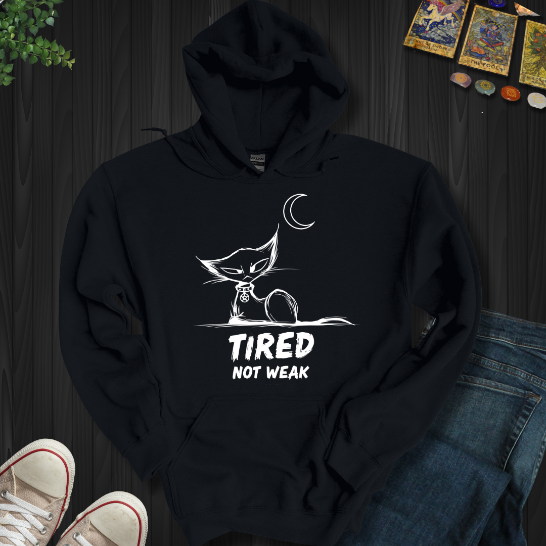 Tired. Not Weak Hooded Sweatshirt