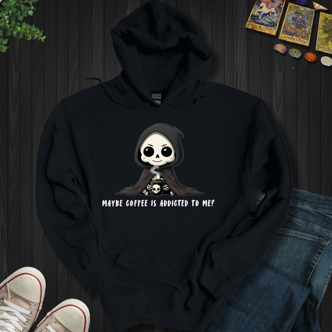 Maybe Coffee Is Addicted To Me Hooded Sweatshirt