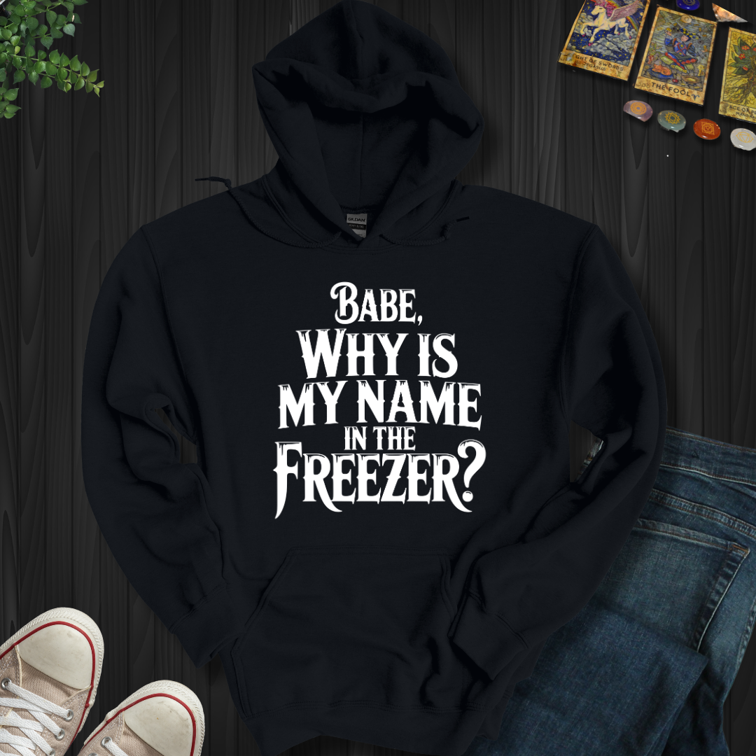 Why Is My Name In The Freezer? Hooded Sweatshirt