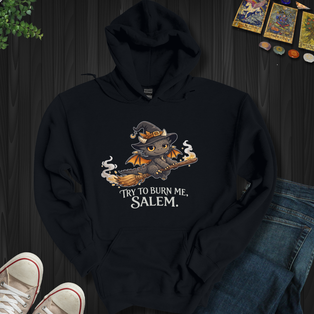 Try To Burn Me Salem- Hooded Sweatshirt