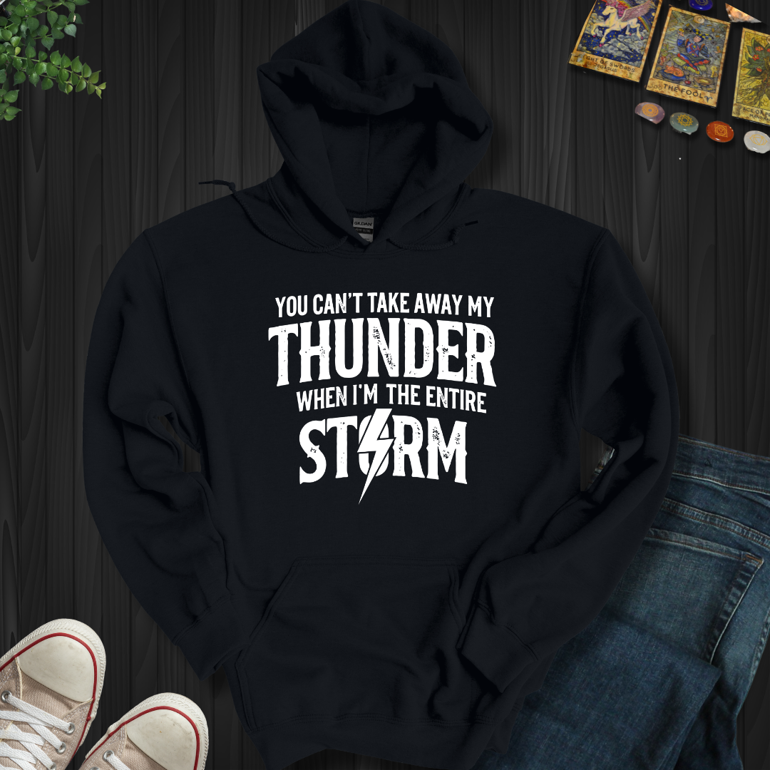 You Can't Take Away My Thunder Hooded Sweatshirt