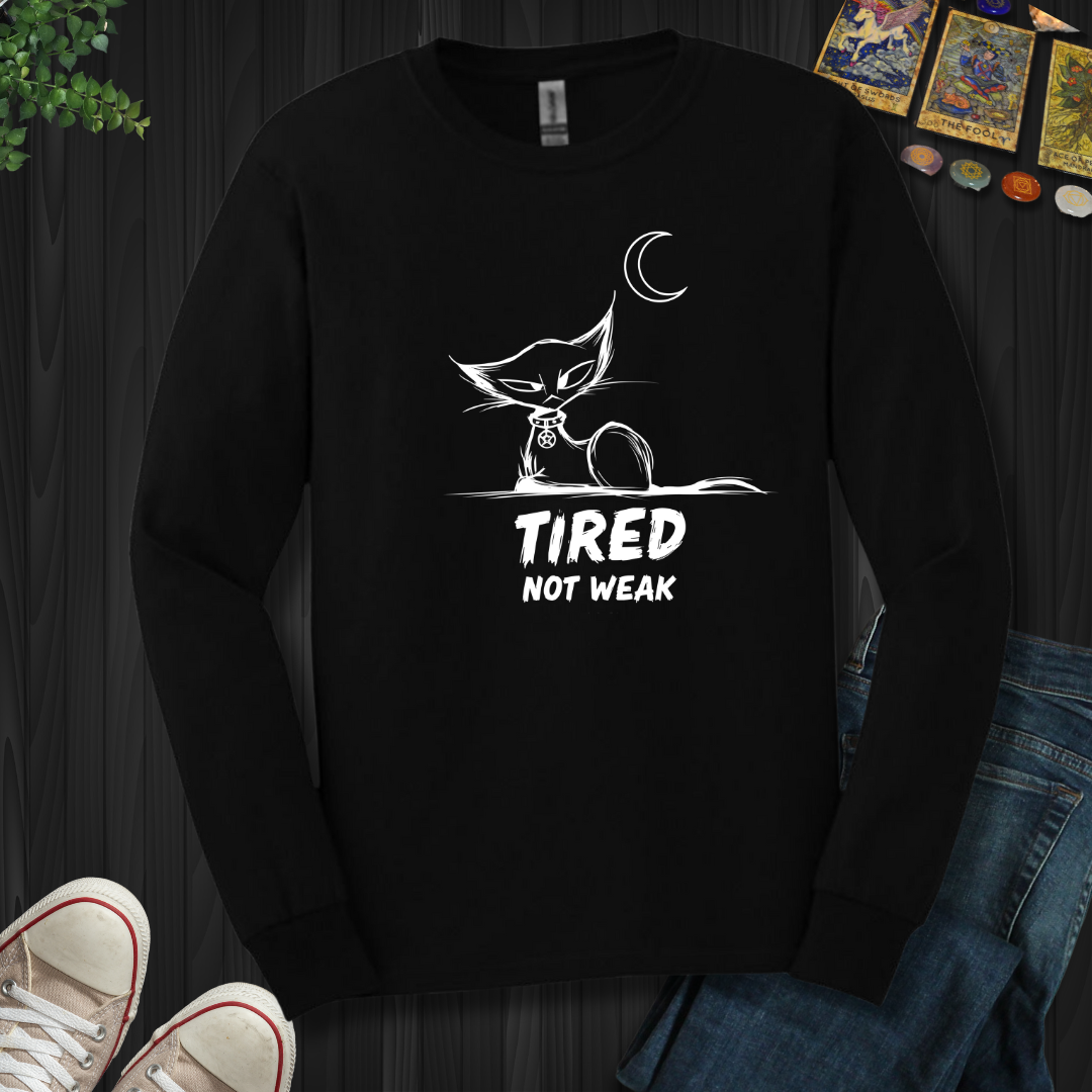 Tired. Not Weak Long Sleeve Tee