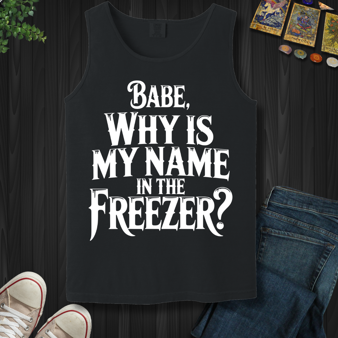 Why Is My Name In The Freezer? Tank Top
