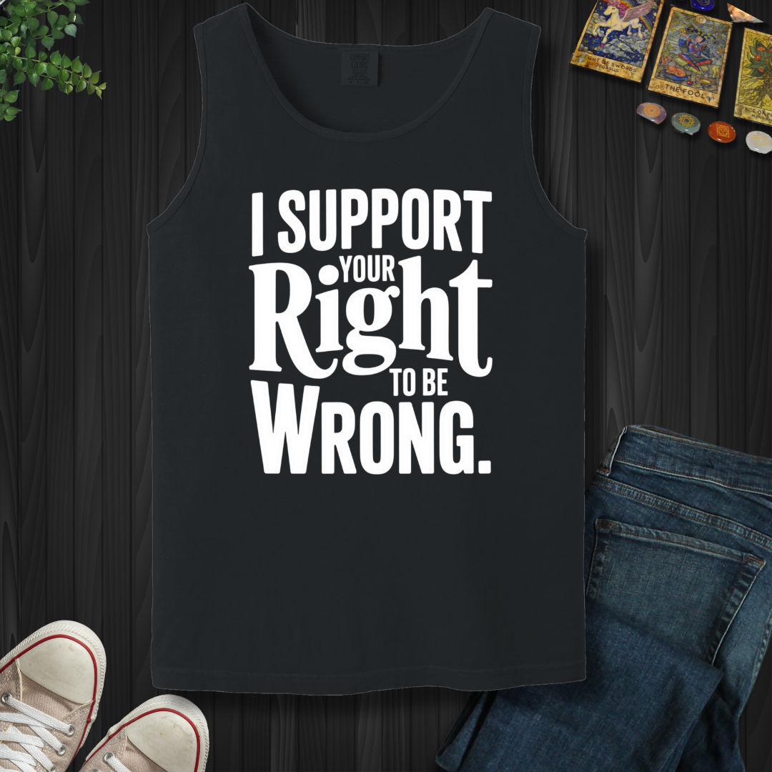 I Support Your Right To Be Wrong Tank Top