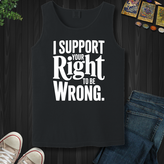 I Support Your Right To Be Wrong Tank Top