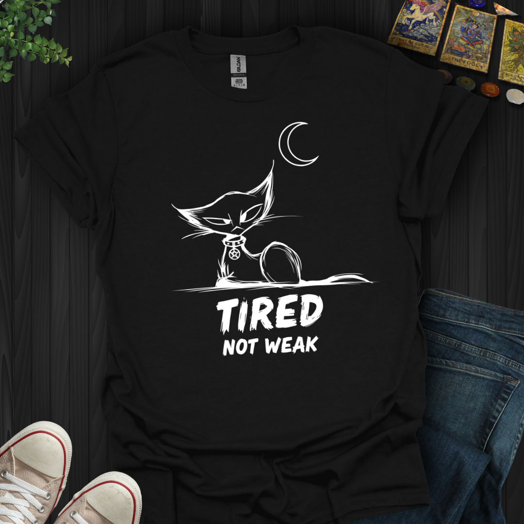 Tired. Not Weak T-Shirt