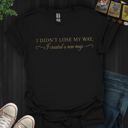 I Didn't Lose My Way- T-Shirt