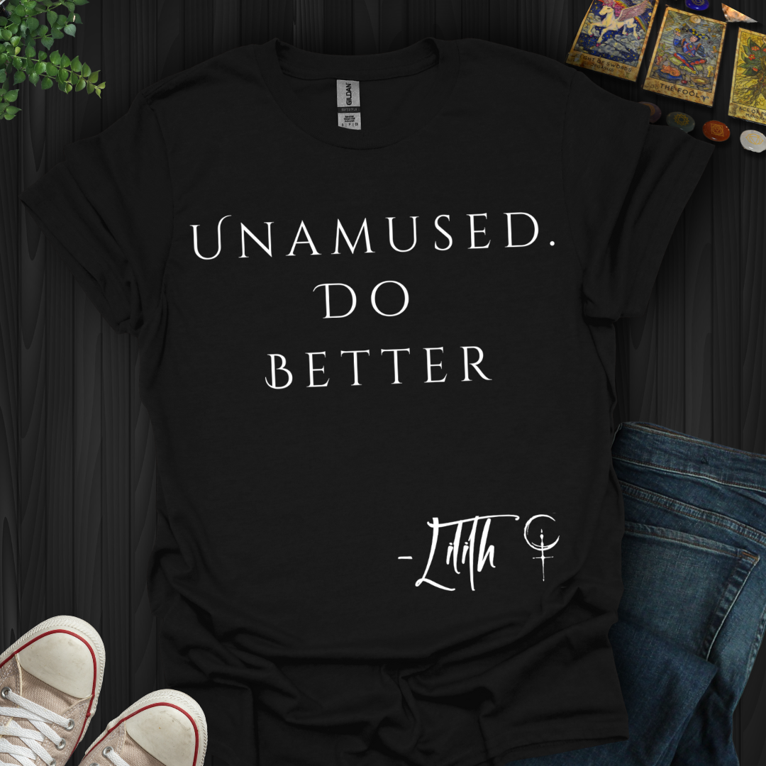 Unamused. Do Better T-Shirt