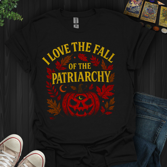 I Love The Fall Of The Patirarchy T-Shirt
