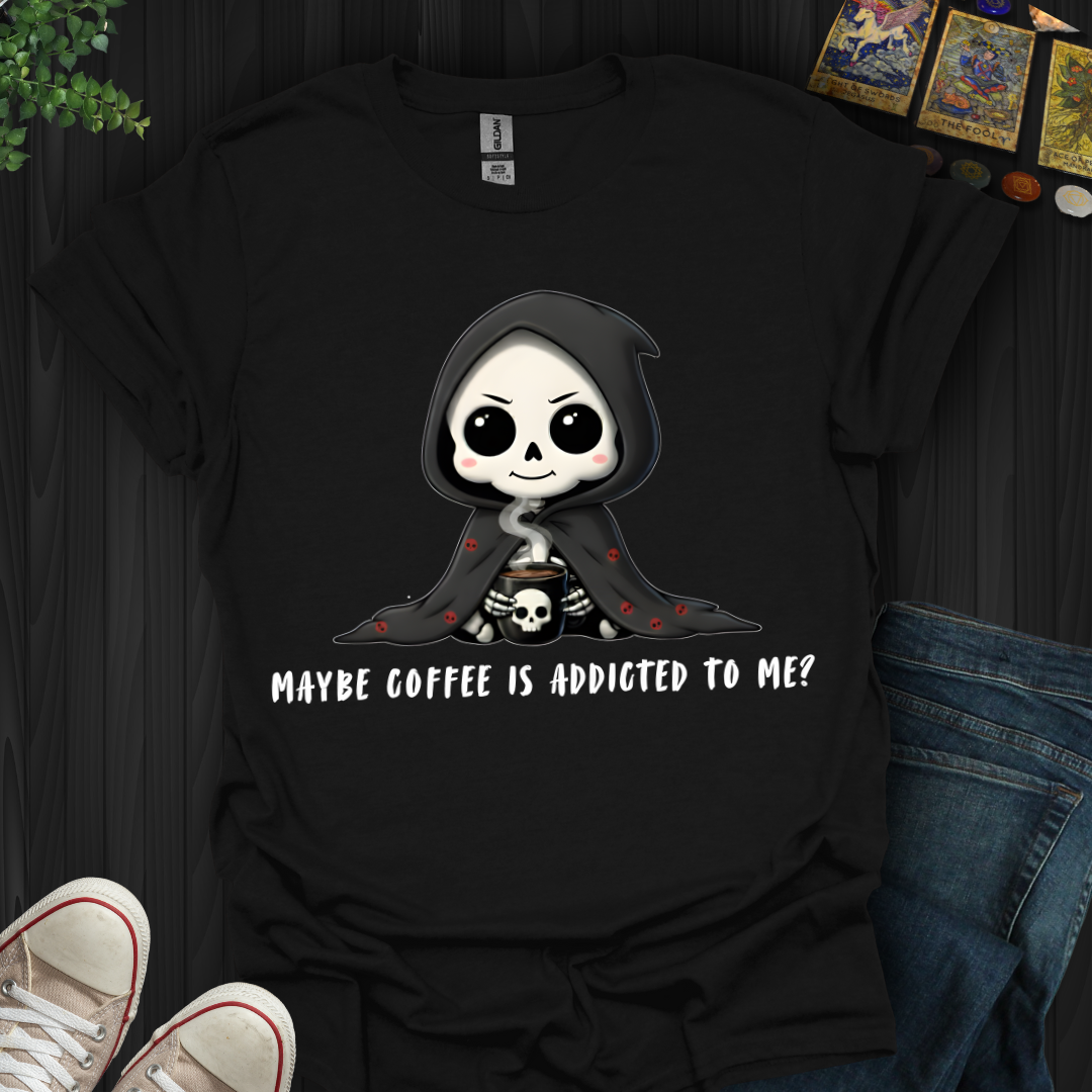 Maybe Coffee Is Addicted to Me T-Shirt