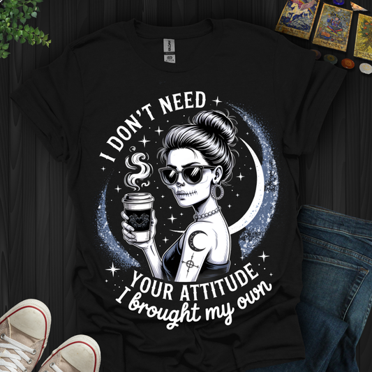 Brought My Own Attitude T-Shirt