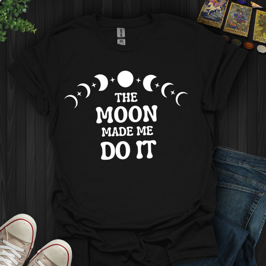 The Moon Made Me T-Shirt