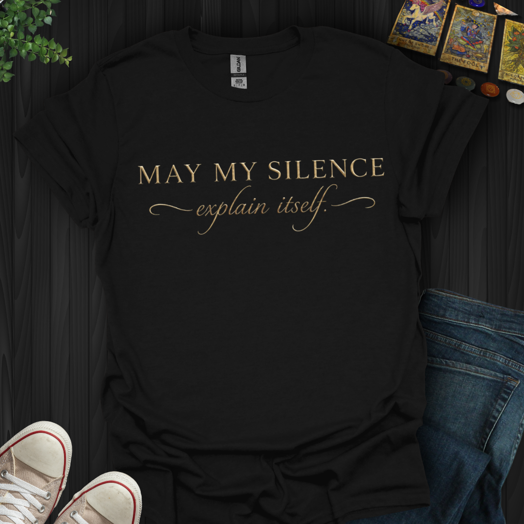 May My Silence Explain Itself- T-Shirt