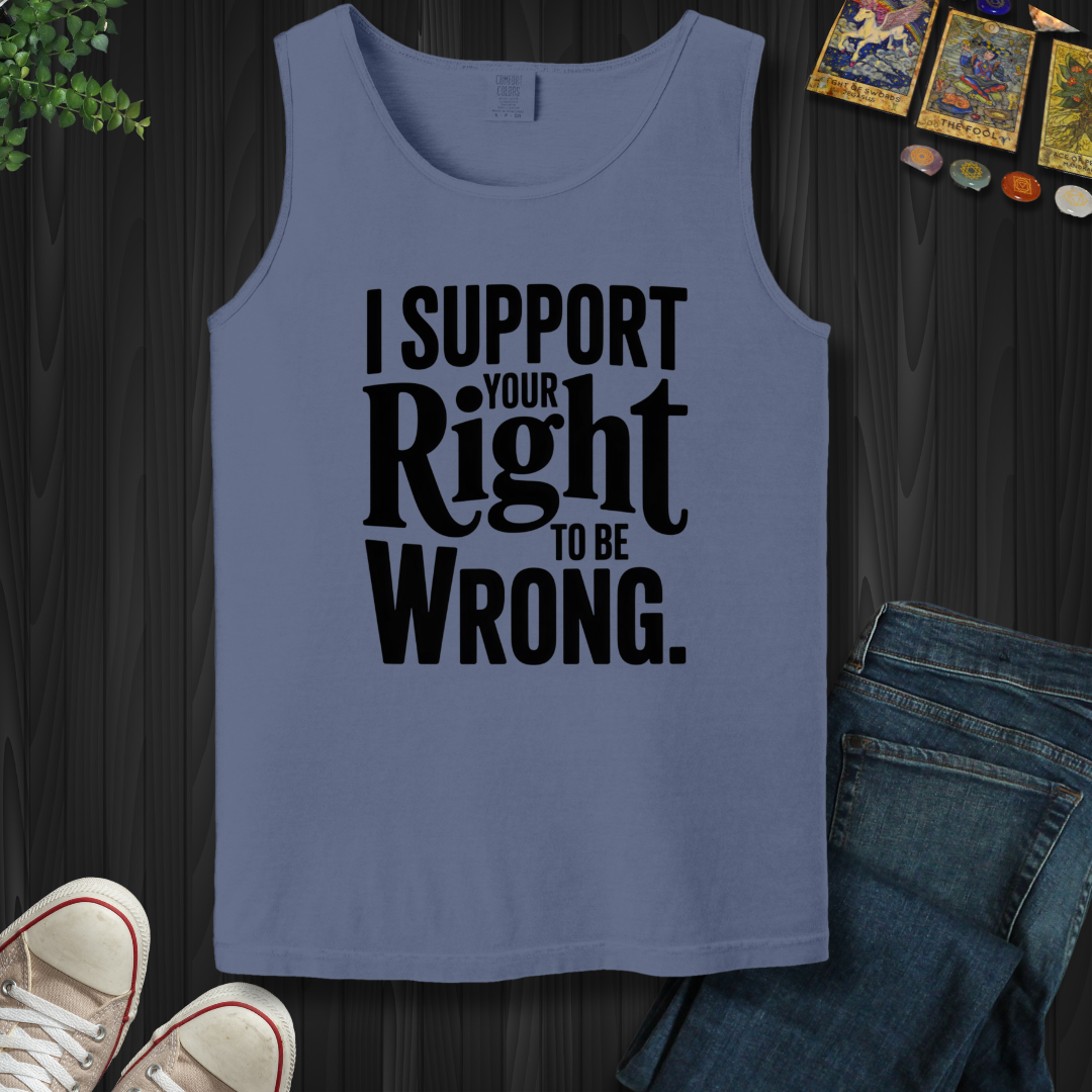I Support Your Right To Be Wrong Tank Top
