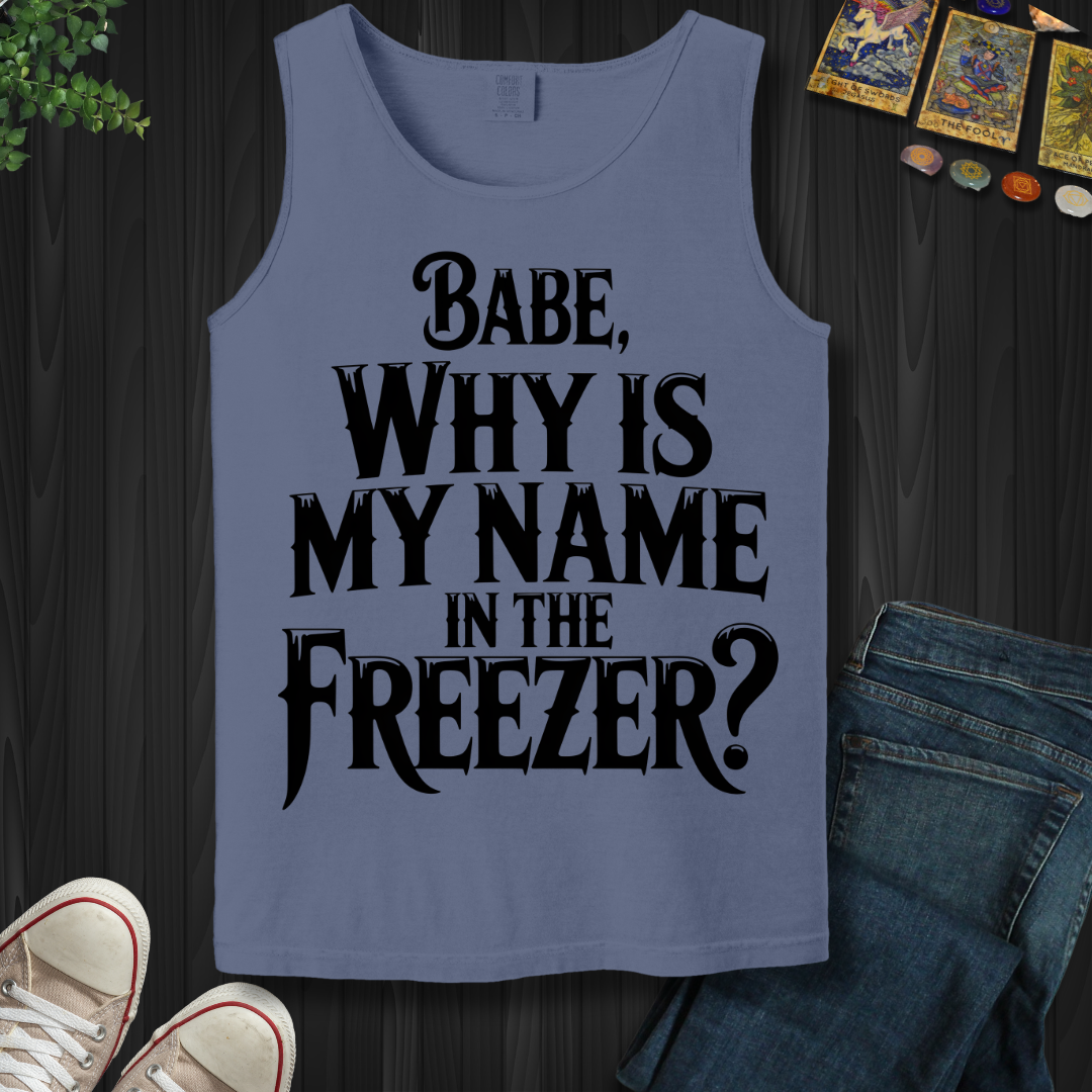 Why Is My Name In The Freezer? Tank Top