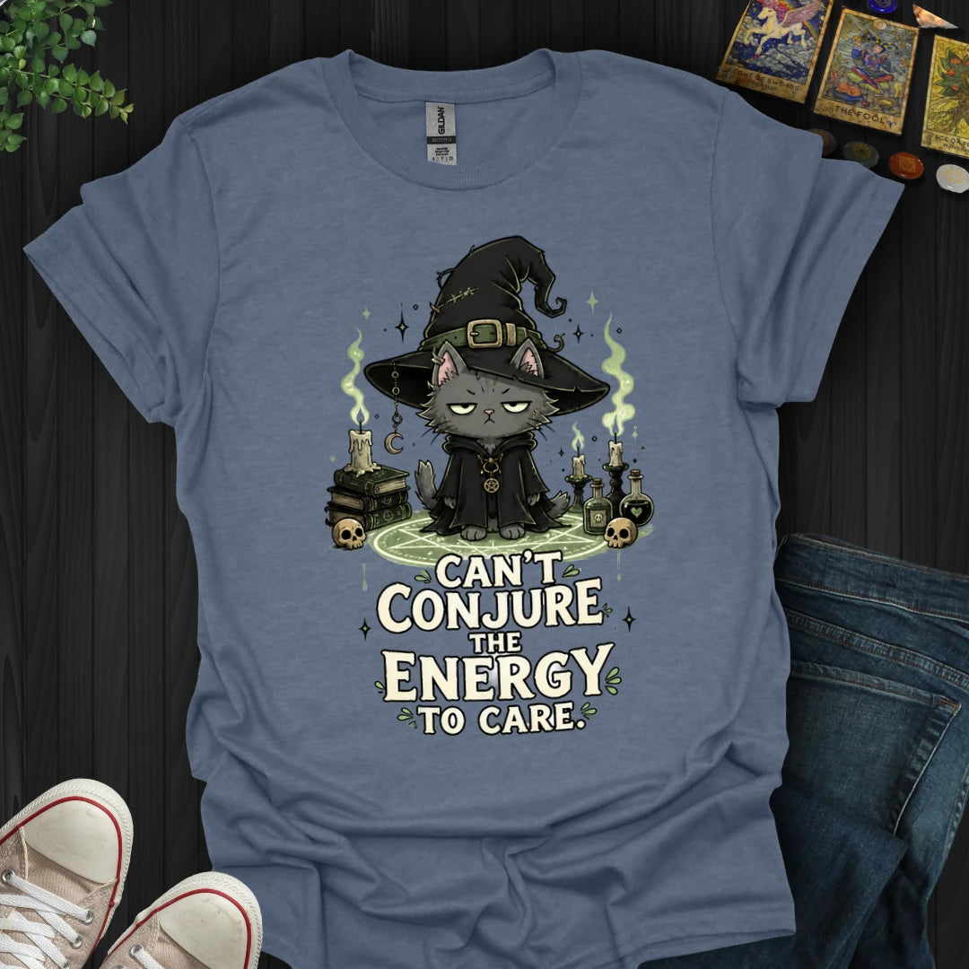 Can't Conjure The Energy T-Shirt