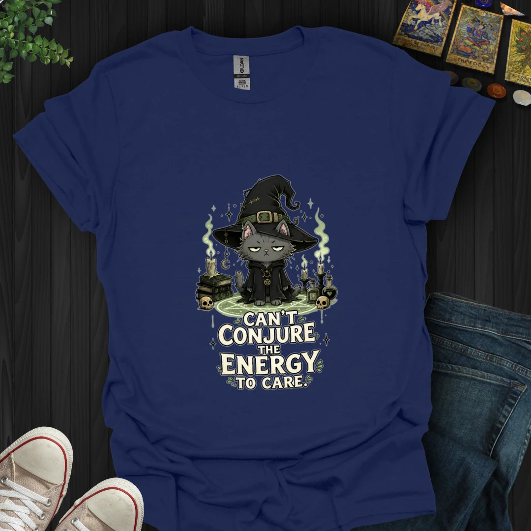 Can't Conjure The Energy T-Shirt