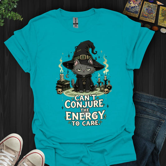 Can't Conjure The Energy T-Shirt