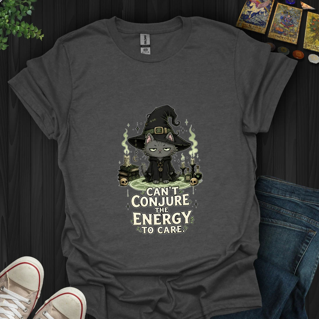 Can't Conjure The Energy T-Shirt