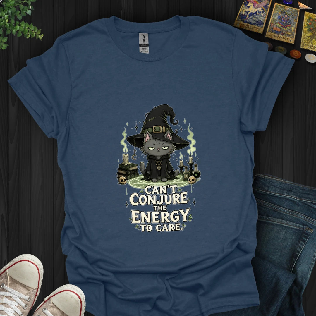 Can't Conjure The Energy T-Shirt