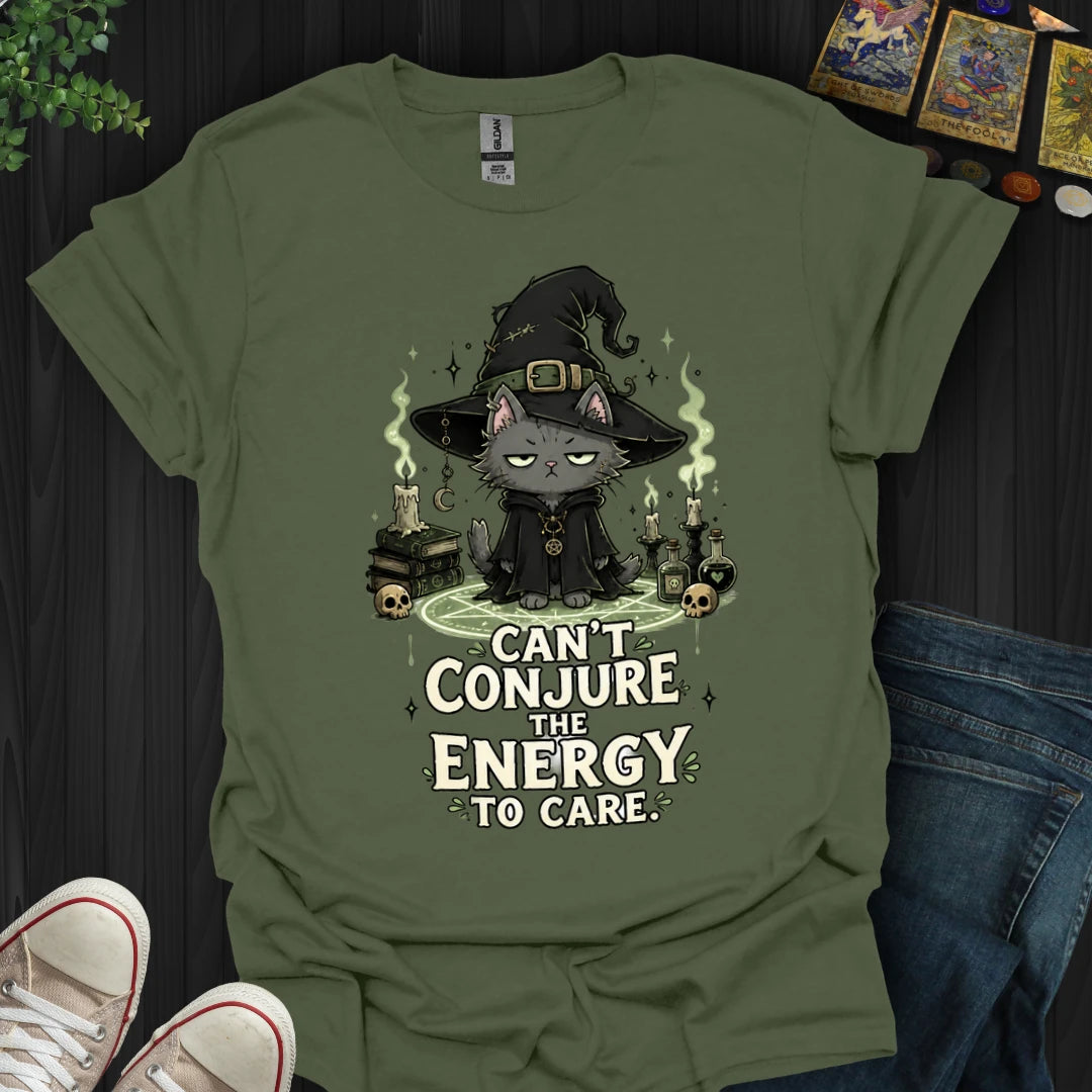 Can't Conjure The Energy T-Shirt