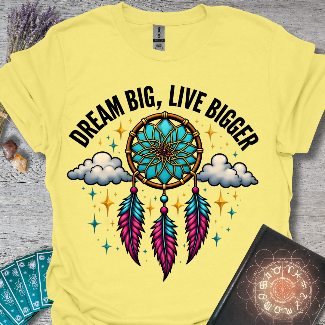 Dream Big, Live Bigger T-Shirt